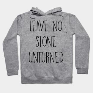 Leave no stone unturned Hoodie